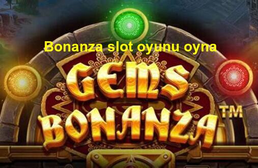 bonanza slot oyunu oyna